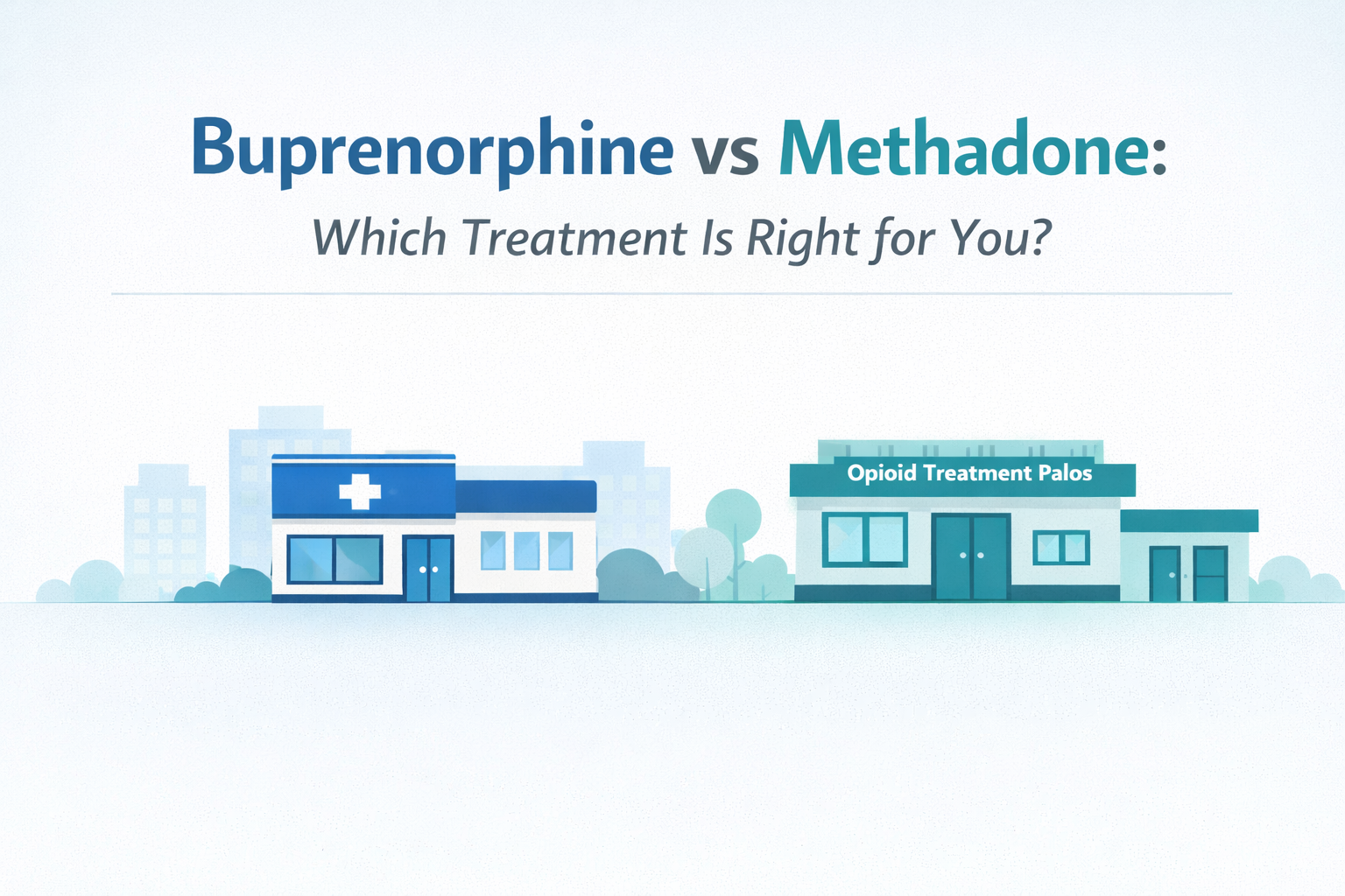Buprenorphine vs. Methadone Which Treatment Is Right for You